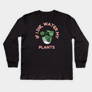 If I die, Water My Plants Kids Long Sleeve T-Shirt